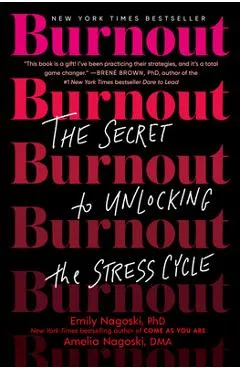 Burnout: The Secret to Unlocking the Stress Cycle - Emily Nagoski