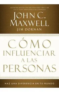 C�mo Influenciar a Las Personas: Haga Una Diferencia En Su Mundo - John C. Maxwell
