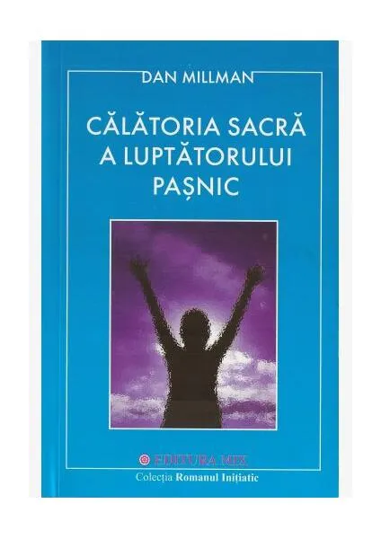 Călătoria sacră a luptătorului paşnic - Paperback brosat - Dan Millman - Mix