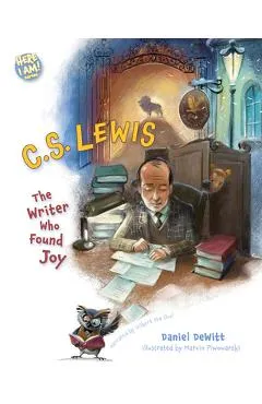 C.S. Lewis: The Writer Who Found Joy - Dan Dewitt