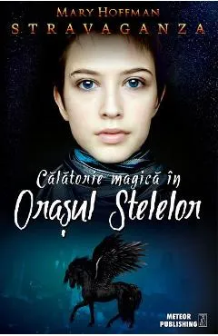Calatorie magica in Orasul Stelelor - Mary Hoffman