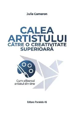 Calea artistului catre o creativitate superioara - Julia Cameron