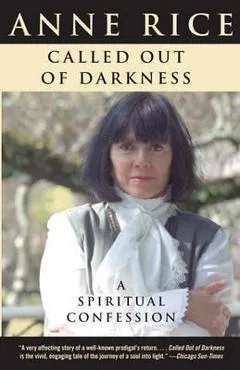 Called Out of Darkness: A Spiritual Confession - Anne Rice
