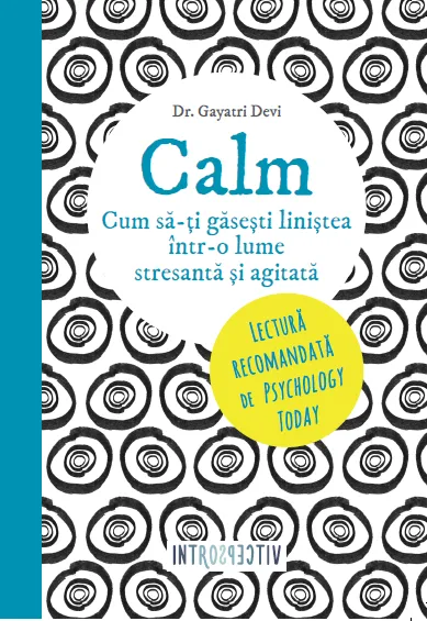 Calm. Cum să-ți găsești liniștea într-o lume stresantă și agitată