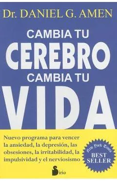 Cambia Tu Cerebro, Cambia Tu Vida - Daniel G. Amen