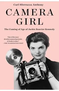Camera Girl: The Coming of Age of Jackie Bouvier Kennedy - Carl Sferrazza Anthony