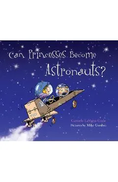 Can Princesses Become Astronauts? - Carmela Lavigna Coyle