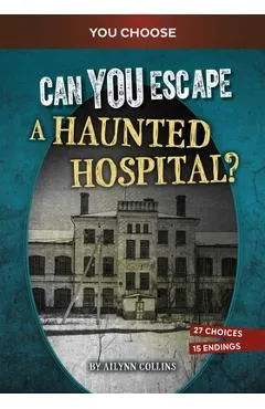 Can You Escape a Haunted Hospital?: An Interactive Paranormal Adventure - Ailynn Collins