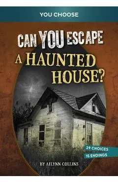 Can You Escape a Haunted House?: An Interactive Paranormal Adventure - Ailynn Collins