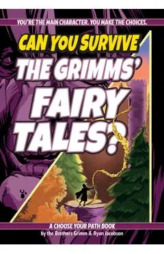 Can You Survive the Grimms' Fairy Tales?: A Choose Your Path Book - Jacob Grimm