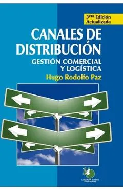 Canales de distribución: gestión comercial y logística - Hugo Rodolfo Paz
