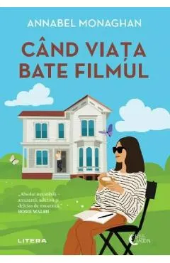 Cand viata bate filmul - Annabel Monaghan