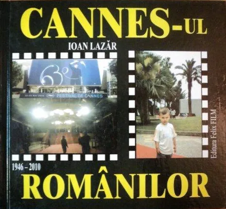 Cannes-ul romanilor 1946-2010 | Ioan Lazar