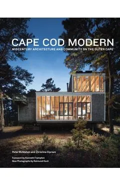 Cape Cod Modern: Midcentury Architecture and Community on the Outer Cape - Kenneth Frampton