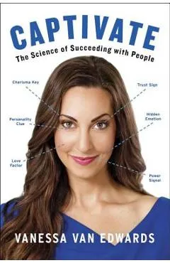 Captivate: The Science of Succeeding with People - Vanessa Van Edwards