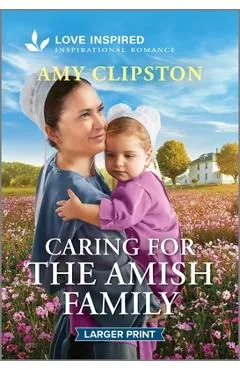Caring for the Amish Family: An Uplifting Inspirational Romance - Amy Clipston