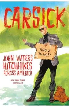 Carsick: John Waters Hitchhikes Across America - John Waters