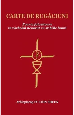 Carte de rugaciuni foarte folositoare - Arhiepiscop Fulton Sheen