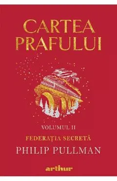 Cartea prafului Vol.2: Federatia secreta - Philip Pullman