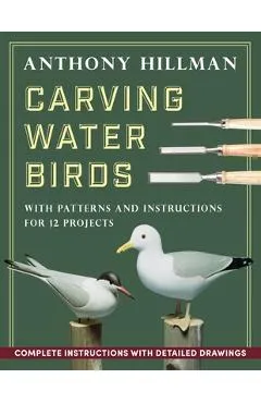 Carving Water Birds: Patterns and Instructions for 12 Models - Anthony Hillman