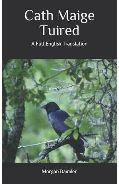 Cath Maige Tuired: A Full English Translation - Morgan Daimler