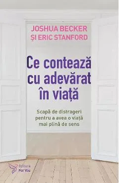Ce conteaza cu adevarat in viata - Joshua Becker, Eric Stanford