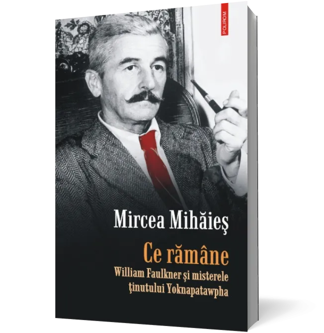 Ce rămîne. William Faulkner şi misterele ţinutului Yoknapatawpha