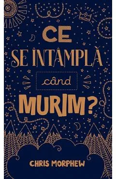 Ce se intampla cand murim? - Chris Morphew