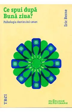 Ce spui dupa buna ziua? - Eric Berne