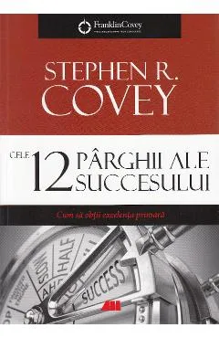 Cele 12 parghii ale succesului - Stephen R. Covey