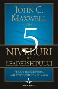 Cele 5 niveluri ale leadershipului | John C. Maxwell