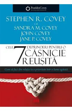 Cele 7 deprinderi pentru o casnicie reusita - Stephen R. Covey