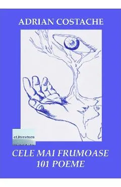 Cele mai frumoase 101 poeme - Adrian Costache