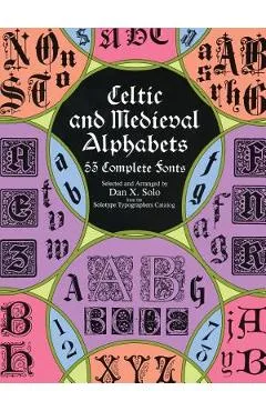 Celtic and Medieval Alphabets: 53 Complete Fonts - Dan X. Solo