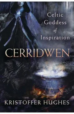 Cerridwen: Celtic Goddess of Inspiration - Kristoffer Hughes