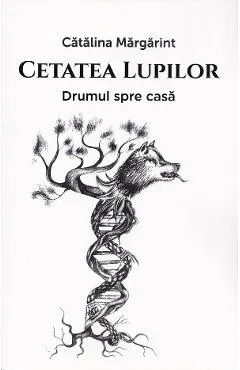Cetatea lupilor Vol.1: Drumul spre casa - Catalina Margarint