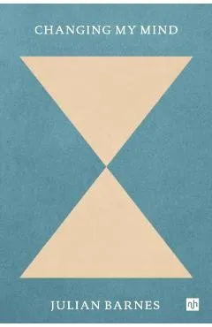 Changing My Mind - Julian Barnes