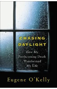 Chasing Daylight: How My Forthcoming Death Transformed My Life - Gene O'kelly