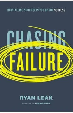 Chasing Failure: How Falling Short Sets You Up for Success - Ryan Leak