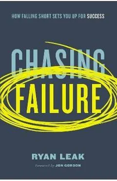Chasing Failure: How Falling Short Sets You Up for Success - Ryan Leak