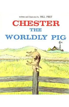 Chester the Worldly Pig - Bill Peet