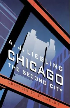 Chicago: The Second City - A. J. Liebling