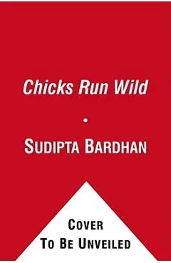 Chicks Run Wild - Sudipta Bardhan-quallen