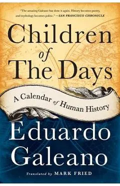 Children of the Days: A Calendar of Human History - Eduardo Galeano