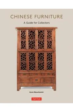 Chinese Furniture: A Guide to Collecting Antiques - Karen Mazurkewich