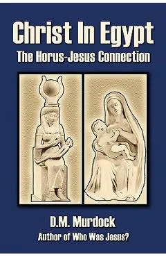 Christ in Egypt: The Horus-Jesus Connection - D. M. Murdock