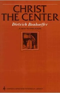 Christ the Center - Dietrich Bonhoeffer