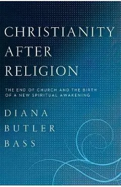 Christianity After Religion - Diana Butler Bass