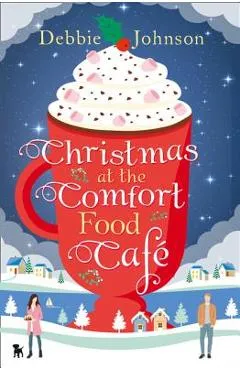 Christmas at the Comfort Food Cafe (the Comfort Food Cafe, Book 2) - Debbie Johnson