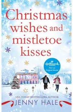Christmas Wishes and Mistletoe Kisses: A Feel-Good Christmas Romance - Jenny Hale